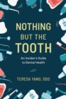 Nothing But the Tooth : An Insider's Guide to Dental Health - Book