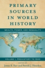 Primary Sources in World History : Wealth, Power, and Inequality Prehistory to 1500 - Book