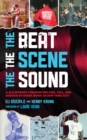 The Beat, the Scene, the Sound : A DJ's Journey through the Rise, Fall, and Rebirth of House Music in New York City - Book