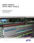 Make Music with Pro Tools : Official Avid Curriculum - Book