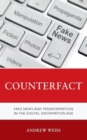 Counterfact : Fake News and Misinformation in the Digital Information Age - Book