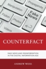 Counterfact : Fake News and Misinformation in the Digital Information Age - Book