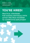 You're Hired! : Practical Strategies for Guiding Individuals with Autism Spectrum Disorder to Competitive Employment - Book