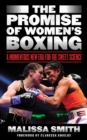 The Promise of Women's Boxing : A Momentous New Era for the Sweet Science - Book