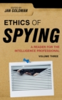 Ethics of Spying : A Reader for the Intelligence Professional - Book