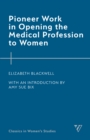 Pioneer Work in Opening the Medical Profession to Women - Book