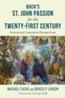 Bach's St. John Passion for the Twenty-First Century : Musical and Theological Perspectives - Book