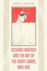 Richard Wagner and the Art of the Avant-Garde, 1860-1910 - Book