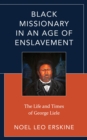 Black Missionary in an Age of Enslavement : The Life and Times of George Liele - Book