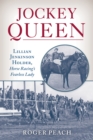 Jockey Queen : Lillian Jenkinson Holder, Horse Racing’s Fearless Lady - Book