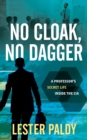 No Cloak, No Dagger : A Professor's Secret Life Inside the CIA - Book