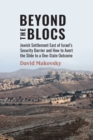 Beyond the Blocs : Jewish Settlement East of Israel's Security Barrier and How to Avert the Slide to a One-State Outcome - Book
