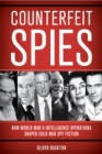 Counterfeit Spies : How World War II Intelligence Operations Shaped Cold War Spy Fiction - Book