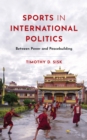 Sports in International Politics : Between Power and Peacebuilding - Book