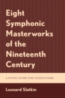 Eight Symphonic Masterworks of the Nineteenth Century : A Study Guide for Conductors - Book
