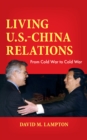 Living U.S.-China Relations : From Cold War to Cold War - Book