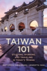 Taiwan 101 : Studying, Working, and Traveling in Today's Taiwan - Book
