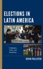 Elections in Latin America : Campaigns, Voters, and Institutions - Book