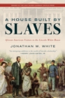 A House Built by Slaves : African American Visitors to the Lincoln White House - Book