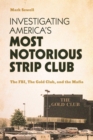 Investigating America’s Most Notorious Strip Club : The FBI, The Gold Club, and the Mafia - Book
