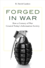 Forged in War : How a Century of War Created Today’s Information Society - Book