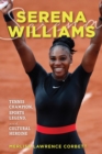 Serena Williams : Tennis Champion, Sports Legend, and Cultural Heroine - Book