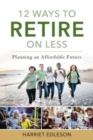12 Ways to Retire on Less : Planning an Affordable Future - Book