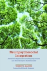 Neuropsychosocial Integration : A Practical Approach to Discharging Trauma and Recovering the Authentic Self - Book