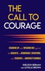 The Call to Courage : Standing Up and Speaking Out Against the Assaults on Democracy, Educators, and Students in America's Schools - Book