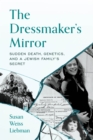 The Dressmaker's Mirror : Sudden Death, Genetics, and a Jewish Family's Secret - Book