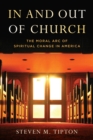 In and Out of Church : The Moral Arc of Spiritual Change in America - Book