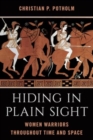 Hiding in Plain Sight : Women Warriors throughout Time and Space - Book