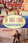 Of Thee I Sing : The Contested History of American Patriotism - Book