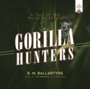 The Gorilla Hunters - eAudiobook