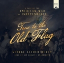 True to the Old Flag - eAudiobook