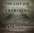 The Last Jew of Treblinka : A Survivor's Memory, 1942-1943 - eAudiobook