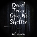 Dead Trees Give No Shelter : A Novelette - eAudiobook