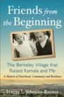 Friends from the Beginning : The Berkeley Village That Raised Kamala and Me - Book