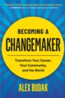 Becoming a Changemaker : Transform Your Career, Your Community, and the World - Book
