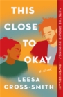 This Close to Okay : A Novel - Book