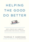 Helping the Good Do Better : How a White Hat Lobbyist Advocates for Social Change - Book