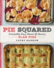 Pie Squared : Irresistibly Easy Sweet and Savory Slab Pies - Book