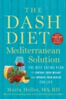 The DASH Diet Mediterranean Solution : The Best Eating Plan to Control Your Weight and Improve Your Health for Life - Book