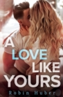 A Love Like Yours : A breathtaking romance about first love and second chances - Book