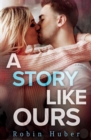 A Story Like Ours : A breathtaking romance about first love and second chances - Book