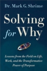 Solving for Why : A Surgeon's Journey to Discover the Transformative Power of Purpose - Book