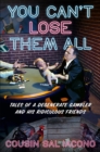 You Can't Lose Them All : Tales of a Degenerate Gambler and His Ridiculous Friends - Book