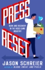 Press Reset : Ruin and Recovery in the Video Game Industry - Book