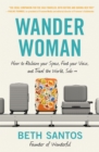 Wander Woman : How to Reclaim Your Space, Find Your Voice, and Travel the World, Solo - Book