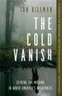 The Cold Vanish : Seeking the Missing in North America's Wildlands - Book